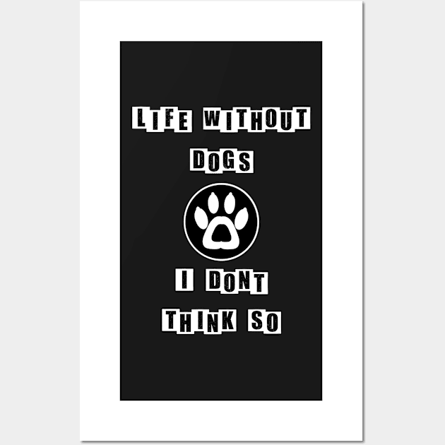 Life Without Dogs I Dont Think So - Black Wall Art by BusyMonkeys